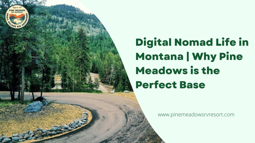 Digital Nomad Life in Montana: Why Pine Meadows is the Perfect Base